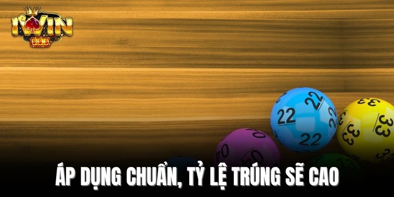 Áp dụng chuẩn, tỷ lệ trúng sẽ cao