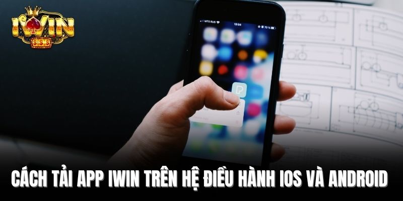 Cách tải app iWin trên hệ điều hành iOS và Android  