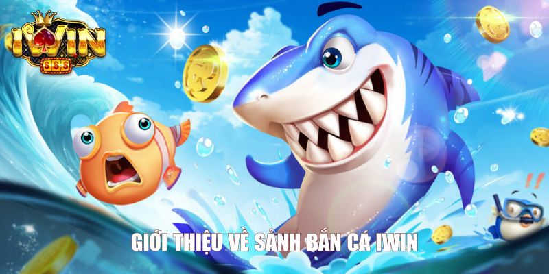 Giới thiệu về sảnh bắn cá Iwin