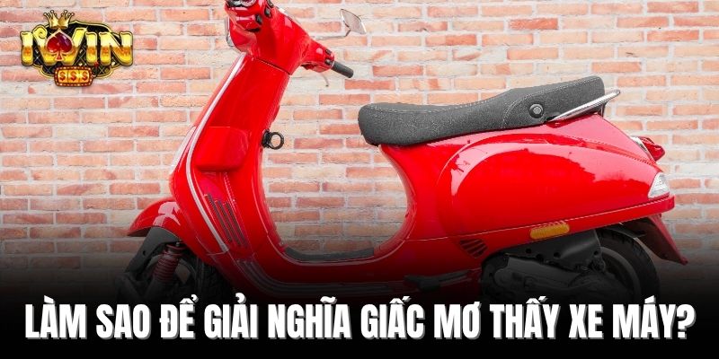 Làm sao để giải nghĩa giấc mơ thấy xe máy?