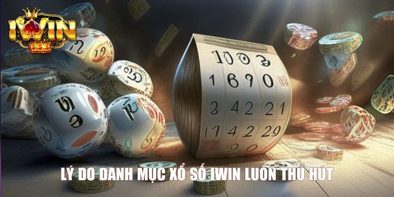 Lý do danh mục xổ số Iwin luôn thu hút