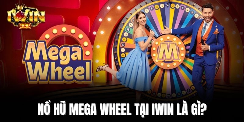 Nổ hũ Mega Wheel tại Iwin là gì?