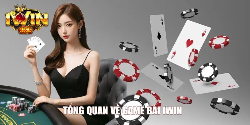 Tổng quan về game bài Iwin  