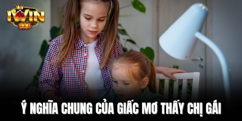 Ý nghĩa chung của giấc mơ thấy chị gái
